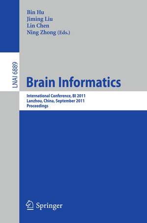 Brain Informatics: International Conference, BI 2011, Lanzhou, China, September 7-9, 2011. Proceedings de Bin Hu