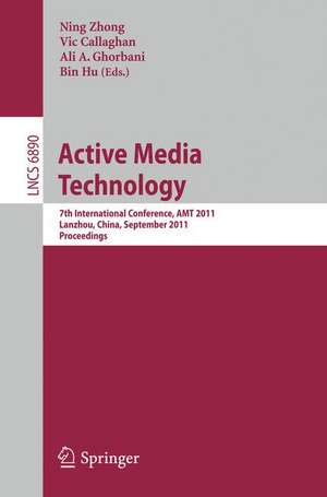 Active Media Technology: 7th International Conference, AMT 2011, Lanzhou, China, September 7-9, 2011. Proceedings de Ning Zhong