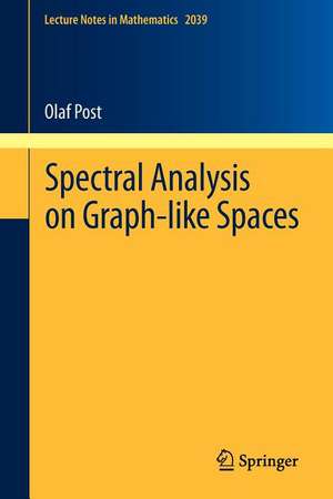 Spectral Analysis on Graph-like Spaces de Olaf Post