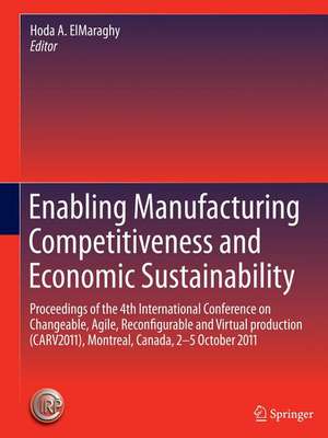 Enabling Manufacturing Competitiveness and Economic Sustainability: Proceedings of the 4th International Conference on Changeable, Agile, Reconfigurable and Virtual production (CARV2011), Montreal, Canada, 2-5 October 2011 de Hoda A. ElMaraghy