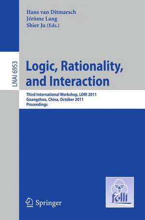 Logic, Rationality, and Interaction: Third International Workshop, LORI 2011, Guangzhou, China, October 10-13, 2011. Proceedings de Hans van Ditmarsch