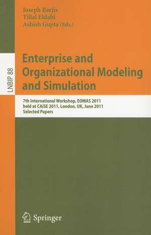 Enterprise and Organizational Modeling and Simulation: 7th International Workshop, EOMAS 2011, held at CAiSE 2011, London, UK, June 20-21, 2011, Selected Papers de Joseph Barjis