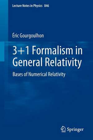 3+1 Formalism in General Relativity: Bases of Numerical Relativity de Éric Gourgoulhon