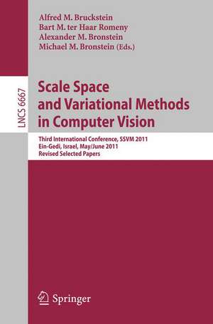 Scale Space and Variational Methods in Computer Vision: Third International Conference, SSVM 2011, Ein-Gedi, Israel, May 29 -- June 2, 2011, Revised Selected Papers de Alfred M. Bruckstein