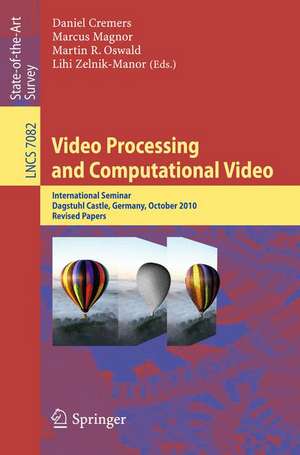 Video Processing and Computational Video: International Seminar, Dagstuhl Castle, Germany, October 10-15, 2010, Revised Papers de Daniel Cremers