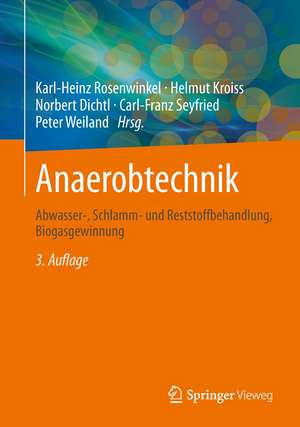 Anaerobtechnik: Abwasser-, Schlamm- und Reststoffbehandlung, Biogasgewinnung de Karl-Heinz Rosenwinkel