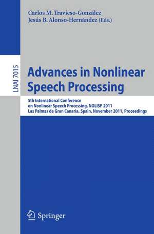 Advances in Nonlinear Speech Processing: 5th International Conference on Nonlinear Speech Processing, NoLISP 2011, Las Palmas de Gran Canaria, Spain, November 7-9, 2011, Proceedings de Carlos M. Travieso-González