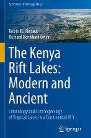 The Kenya Rift Lakes: Modern and Ancient: Limnology and Limnogeology of Tropical Lakes in a Continental Rift de Robin W. Renaut