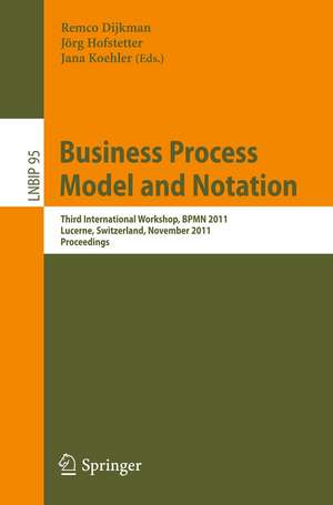 Business Process Model and Notation: Third International Workshop, BPMN 2011, Lucerne, Switzerland, November 21-22, 2011, Proceedings de Remco Dijkman