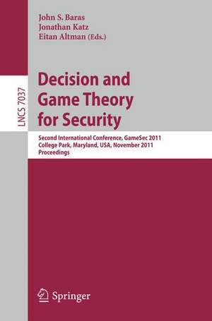 Decision and Game Theory for Security: Second International Conference, GameSec 2011, College Park, MD, Maryland, USA, November 14-15, 2011, Proceedings de John S. Baras