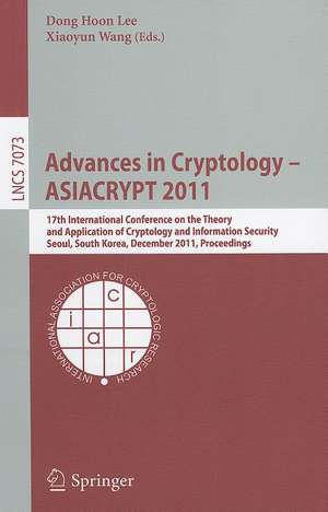 Advances in Cryptology -- ASIACRYPT 2011: 17th International Conference on the Theory and Application of Cryptology and Information Security, Seoul, South Korea, December 4-8, 2011, Proceedings de Dong Hoon Lee