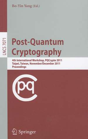 Post-Quantum Cryptography: 4th International Workshop, PQCrypto 2011, Taipei, Taiwan, November 29 - December 2, 2011, Proceedings de Bo-Yin Yang