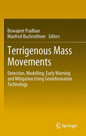 Terrigenous Mass Movements: Detection, Modelling, Early Warning and Mitigation Using Geoinformation Technology de Biswajeet Pradhan