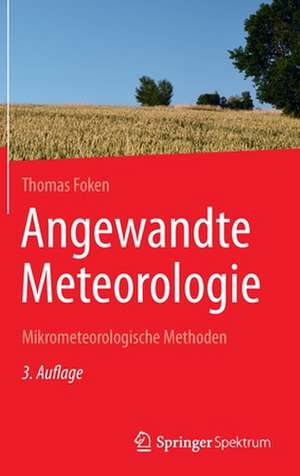 Angewandte Meteorologie: Mikrometeorologische Methoden de Thomas Foken