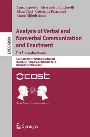 Analysis of Verbal and Nonverbal Communication and Enactment.The Processing Issues: COST 2102 International Conference, Budapest, Hungary, September 7-10, 2010, Revised Selected Papers de Anna Esposito