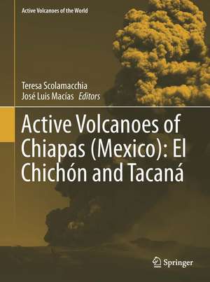 Active Volcanoes of Chiapas (Mexico): El Chichón and Tacaná de Teresa Scolamacchia