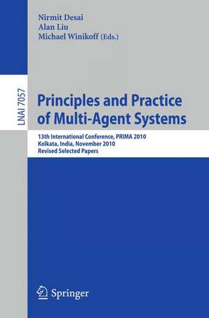 Principles and Practice of Multi-Agent Systems: 13th International Conference, PRIMA 2010, Kolkata, India, November 12-15, 2010, Revised Selected Papers de Nirmit Desai