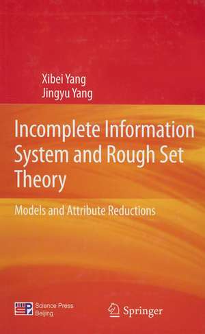 Incomplete Information System and Rough Set Theory: Models and Attribute Reductions de Xibei Yang