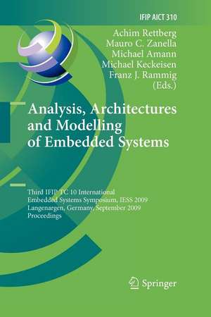 Analysis, Architectures and Modelling of Embedded Systems: Third IFIP TC 10 International Embedded Systems Symposium, IESS 2009, Langenargen, Germany, September 14-16, 2009, Proceedings de Achim Rettberg