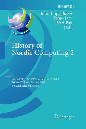 History of Nordic Computing 2: Second IFIP WG 9.7 Conference, HiNC 2, Turku, Finland, August 21-23, 2007, Revised Selected Papers de John Impagliazzo