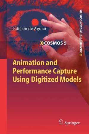 Animation and Performance Capture Using Digitized Models de Edilson de Aguiar