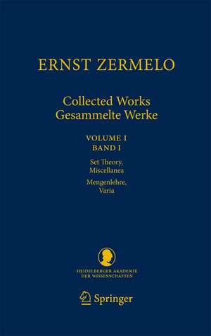 Ernst Zermelo - Collected Works/Gesammelte Werke: Volume I/Band I - Set Theory, Miscellanea/Mengenlehre, Varia de Ernst Zermelo