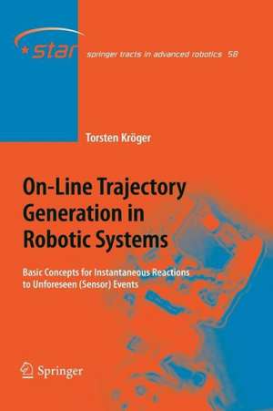 On-Line Trajectory Generation in Robotic Systems: Basic Concepts for Instantaneous Reactions to Unforeseen (Sensor) Events de Torsten Kröger