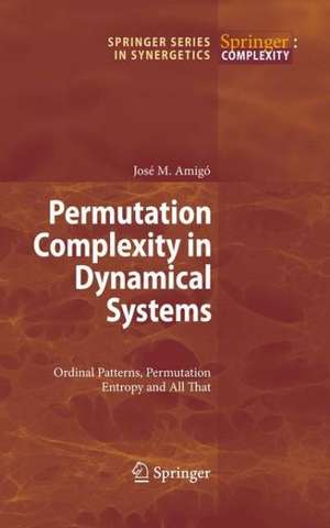 Permutation Complexity in Dynamical Systems: Ordinal Patterns, Permutation Entropy and All That de José Amigó