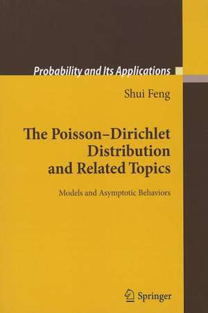 The Poisson-Dirichlet Distribution and Related Topics: Models and Asymptotic Behaviors de Shui Feng