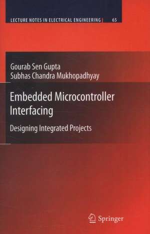 Embedded Microcontroller Interfacing: Designing Integrated Projects de Gourab Sen Gupta