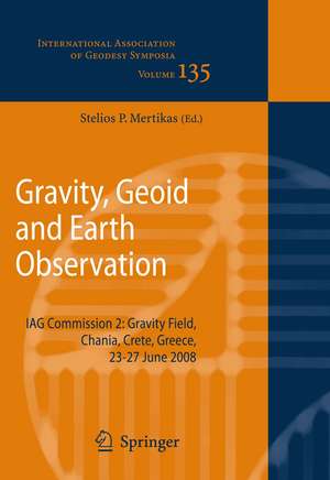 Gravity, Geoid and Earth Observation: IAG Commission 2: Gravity Field, Chania, Crete, Greece, 23-27 June 2008 de Stelios P. Mertikas