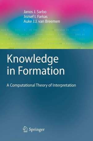 Knowledge in Formation: A Computational Theory of Interpretation de Janos J. Sarbo