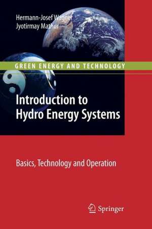 Introduction to Hydro Energy Systems: Basics, Technology and Operation de Hermann-Josef Wagner