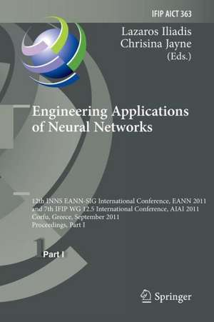 Engineering Applications of Neural Networks: 12th International Conference, EANN 2011 and 7th IFIP WG 12.5 International Conference, AIAI 2011, Corfu, Greece, September 15-18, 2011, Proceedings, Part I de Lazaros S. Iliadis