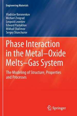 Phase Interaction in the Metal - Oxide Melts - Gas -System: The Modeling of Structure, Properties and Processes de Vladislav Boronenkov