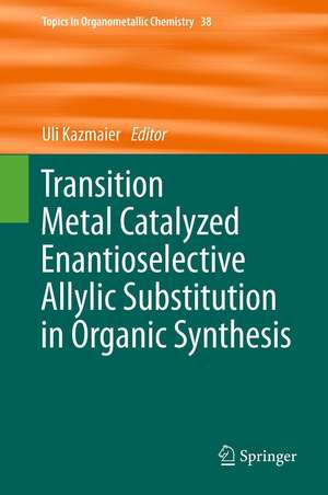 Transition Metal Catalyzed Enantioselective Allylic Substitution in Organic Synthesis de Uli Kazmaier