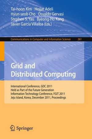 Grid and Distributed Computing: International Conferences, GDC 2011, Held as Part of the Future Generation Information Technology Conference, FGIT 2011, Jeju Island, Korea, December 8-10, 2011. Proceedings de Tai-hoon Kim