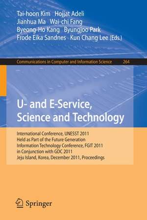 U- and E-Service, Science and Technology: International Conference, UNESST 2011, Held as Part of the Future Generation Information Technology Conference, FGIT 2011, in Conjunction with GDC 2011, Jeju Island, Korea, December 8-10, 2011. Proceedings de Tai-hoon Kim