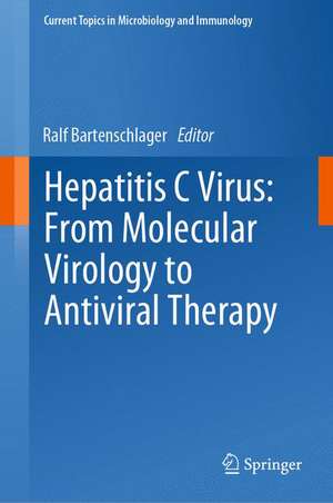 Hepatitis C Virus: From Molecular Virology to Antiviral Therapy de Ralf Bartenschlager