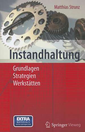 Instandhaltung: Grundlagen - Strategien - Werkstätten de Matthias Strunz