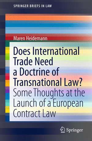 Does International Trade Need a Doctrine of Transnational Law?: Some Thoughts at the Launch of a European Contract Law de Maren Heidemann