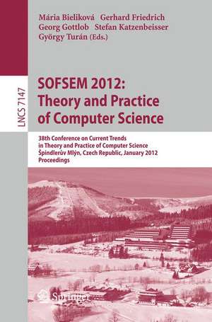 SOFSEM 2012: Theory and Practice of Computer Science: 38th Conference on Current Trends in Theory and Practice of Computer Science, Špindlerův Mlýn, Czech Republic, January 21-27, 2012, Proceedings de Maria Bielikova