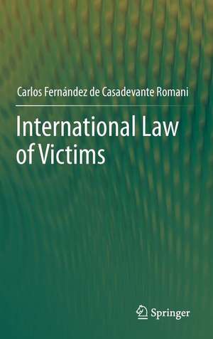 International Law of Victims de Carlos Fernández de Casadevante Romani