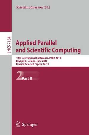 Applied Parallel and Scientific Computing: 10th International Conference, PARA 2010, Reykjavík, Iceland, June 6-9, 2010, Revised Selected Papers, Part II de Kristján Jónasson