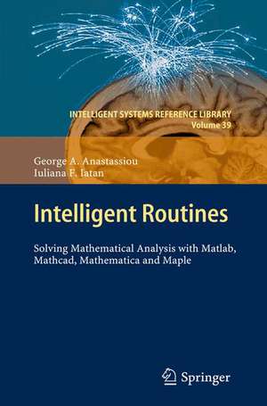 Intelligent Routines: Solving Mathematical Analysis with Matlab, Mathcad, Mathematica and Maple de George A. Anastassiou