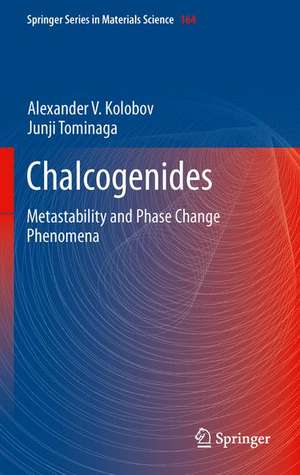 Chalcogenides: Metastability and Phase Change Phenomena de Alexander V. Kolobov