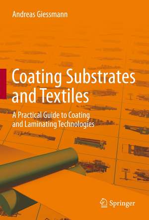 Coating Substrates and Textiles: A Practical Guide to Coating and Laminating Technologies de Andreas Giessmann