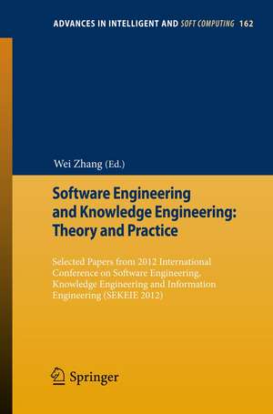 Software Engineering and Knowledge Engineering: Theory and Practice: Selected papers from 2012 International Conference on Software Engineering, Knowledge Engineering and Information Engineering (SEKEIE 2012) de Wei Zhang