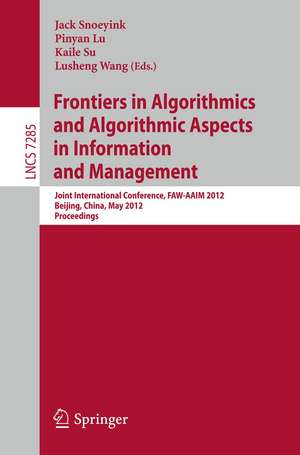 Frontiers in Algorithmics and Algorithmic Aspects in Information and Management: Joint International Conference, FAW-AAIM 2012, Beijing, China, May 14-16, 2012, Proceedings de Jack Snoeyink