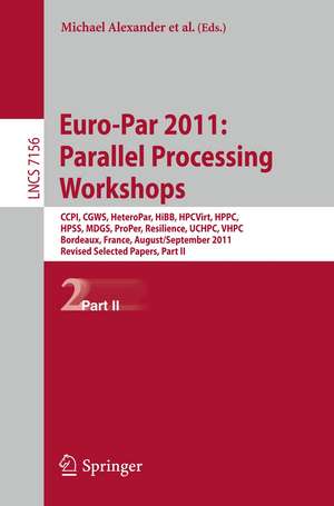 Euro-Par 2011: Parallel Processing Workshops: CCPI, CGWS, HeteroPar, HiBB, HPCVirt, HPPC, HPSS, MDGS, ProPer, Resilience, UCHPC, VHPC, Bordeaux, France, August 29 -- September 2, 2011, Revised Selected Papers, Part II de Michael Alexander